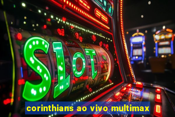 corinthians ao vivo multimax